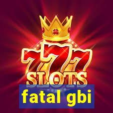 fatal gbi